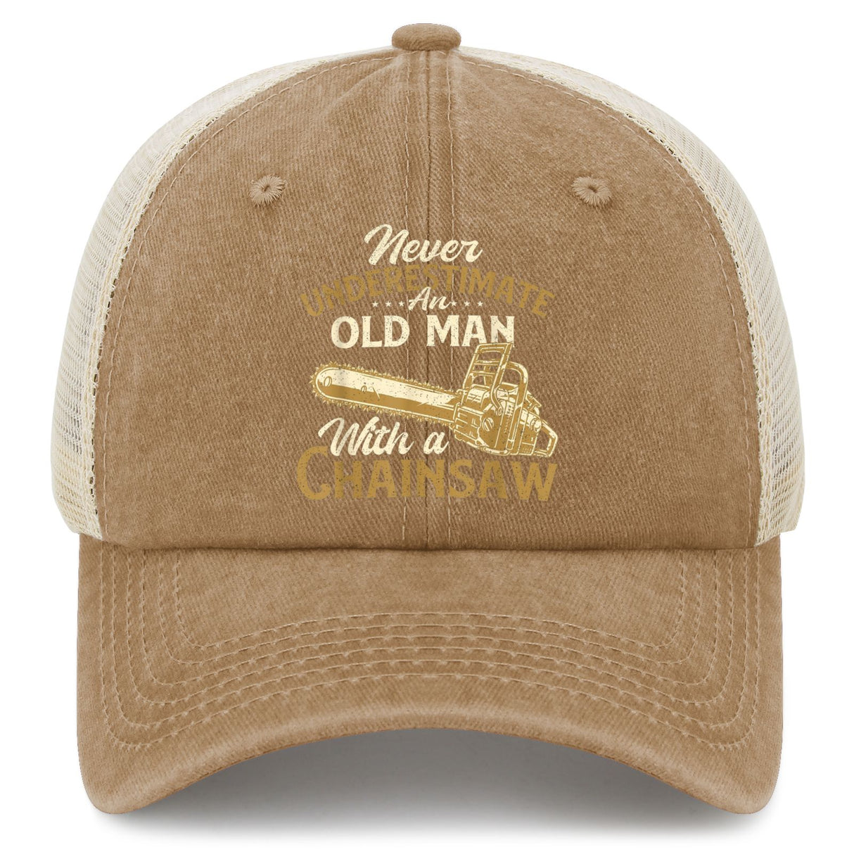 Never Underestimate An Old Man With A Chainsaw Trucker Hat