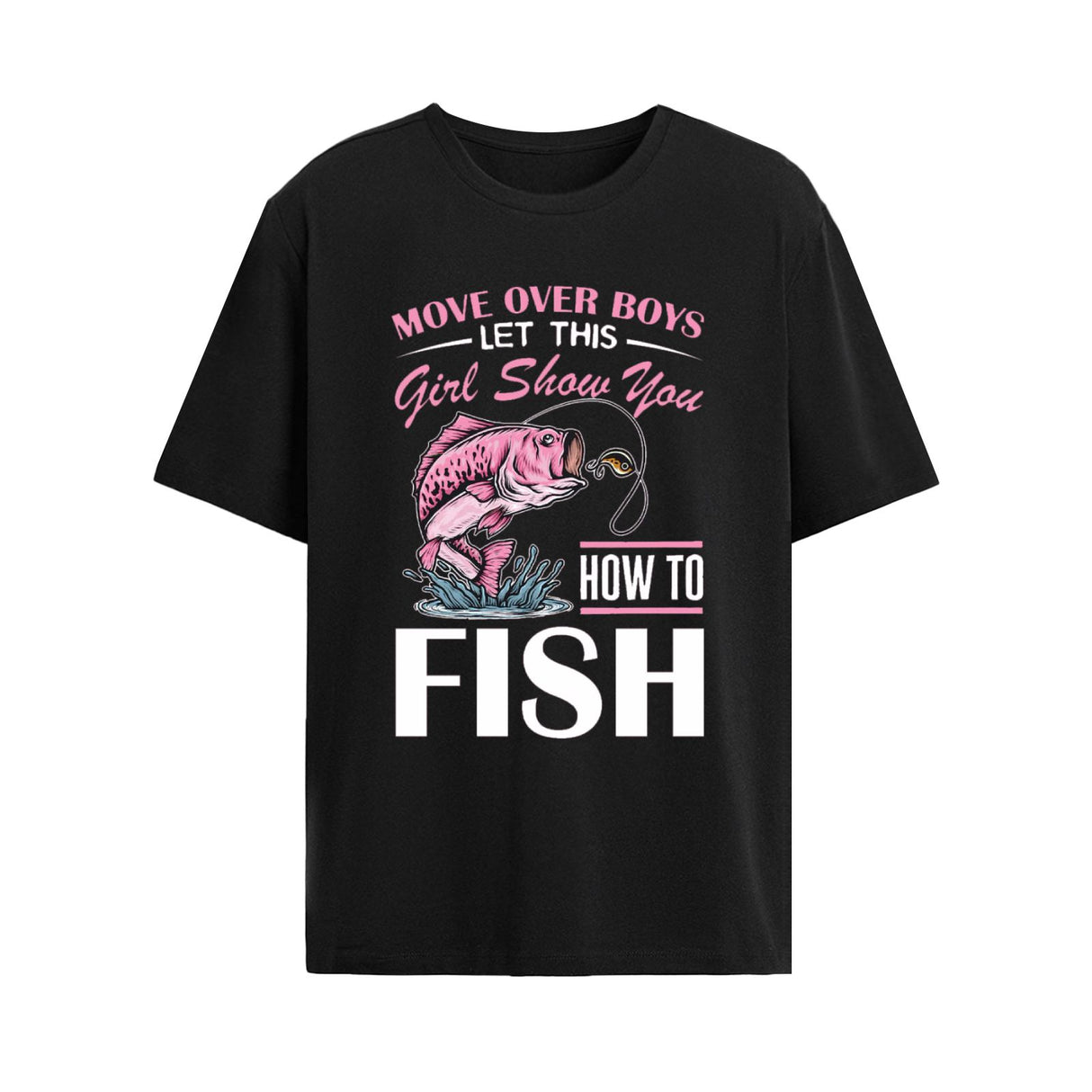 Move Over Boys Let A Girl Show You How To FISH T-Shirt - Fun and Stylish Casual Wear