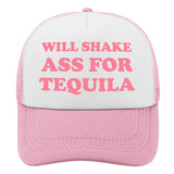 Will Shake Ass For Tequila Funny Party Trucker Hat