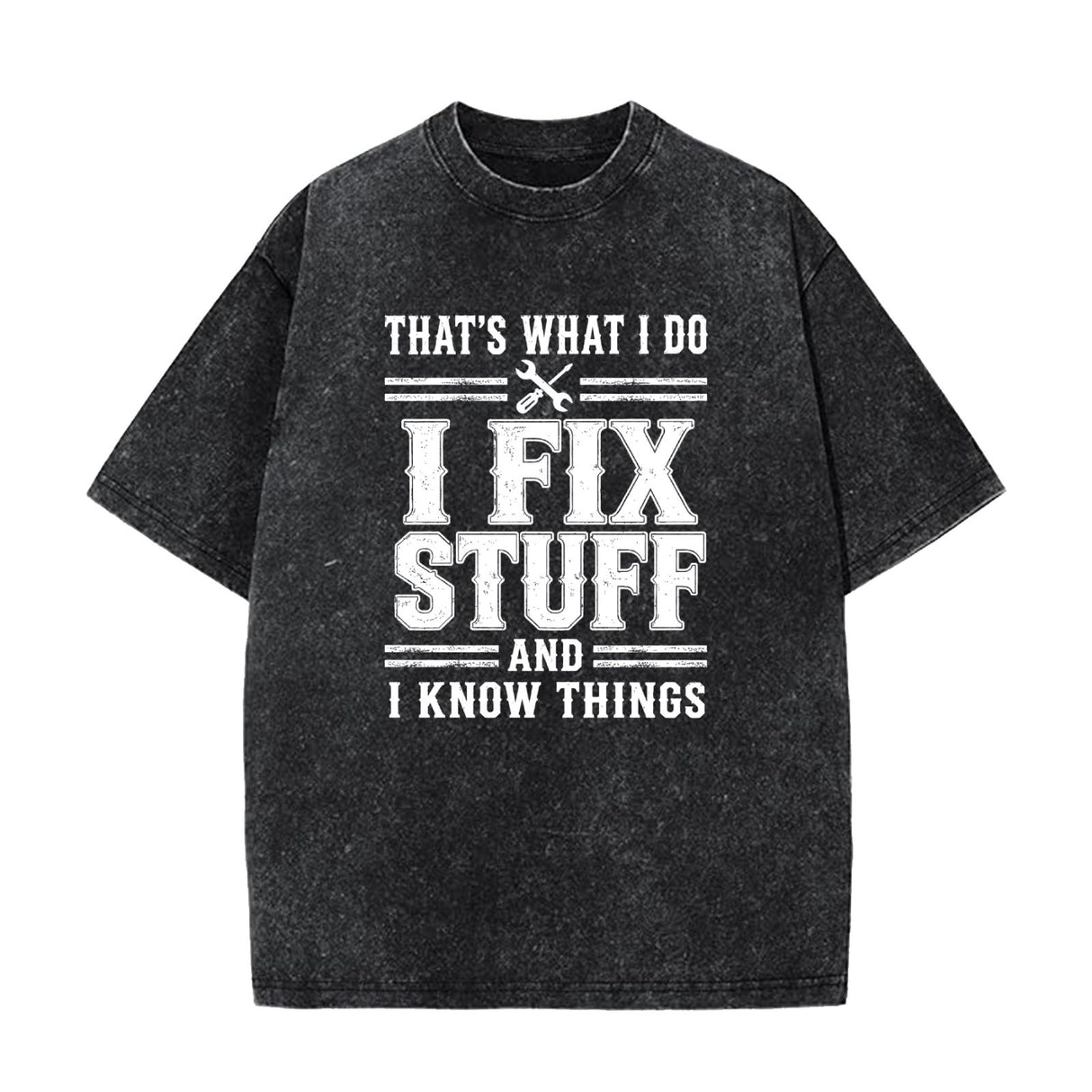 That's What I Do I Fix Stuff And I Know Things T-Shirt