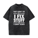 That's What I Do I Fix Stuff And I Know Things T-Shirt