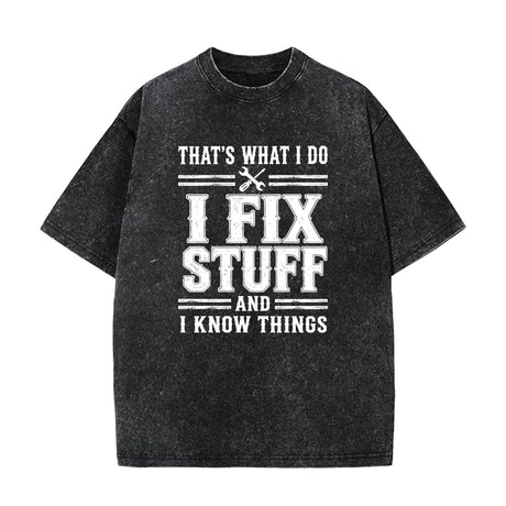 That's What I Do I Fix Stuff And I Know Things T-Shirt