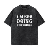 I'm Bob Doing Bob Things T-Shirt
