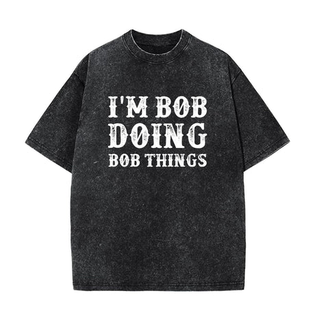 I'm Bob Doing Bob Things T-Shirt