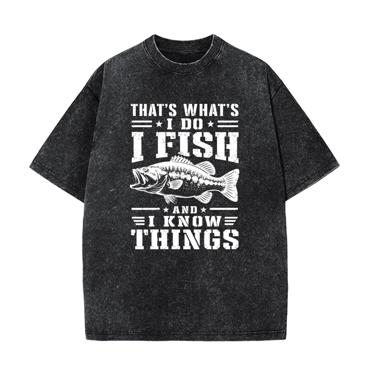 That's What I Do I Fish And I Know Things T–Shirt