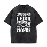 That's What I Do I Fish And I Know Things T–Shirt