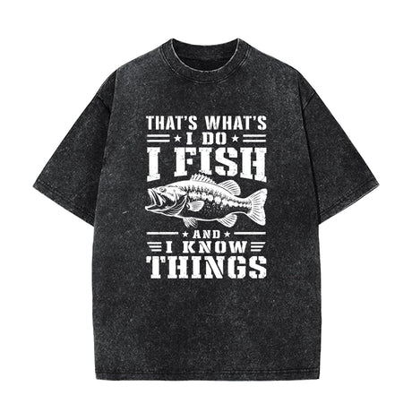 That's What I Do I Fish And I Know Things T–Shirt