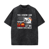 Yes I Know I Am On Fire Let Me Finish This Weld T–Shirt