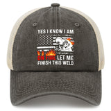 Yes I Know I Am On Fire Let Me Finish This Weld Trucker Hat