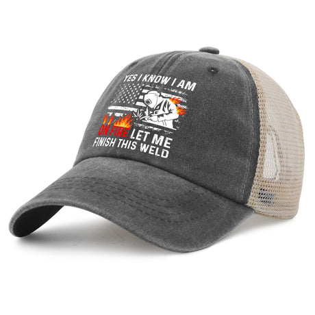 Yes I Know I Am On Fire Let Me Finish This Weld Trucker Hat
