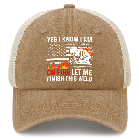 Yes I Know I Am On Fire Let Me Finish This Weld Trucker Hat
