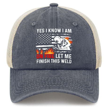 Yes I Know I Am On Fire Let Me Finish This Weld Trucker Hat