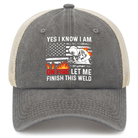 Yes I Know I Am On Fire Let Me Finish This Weld Trucker Hat