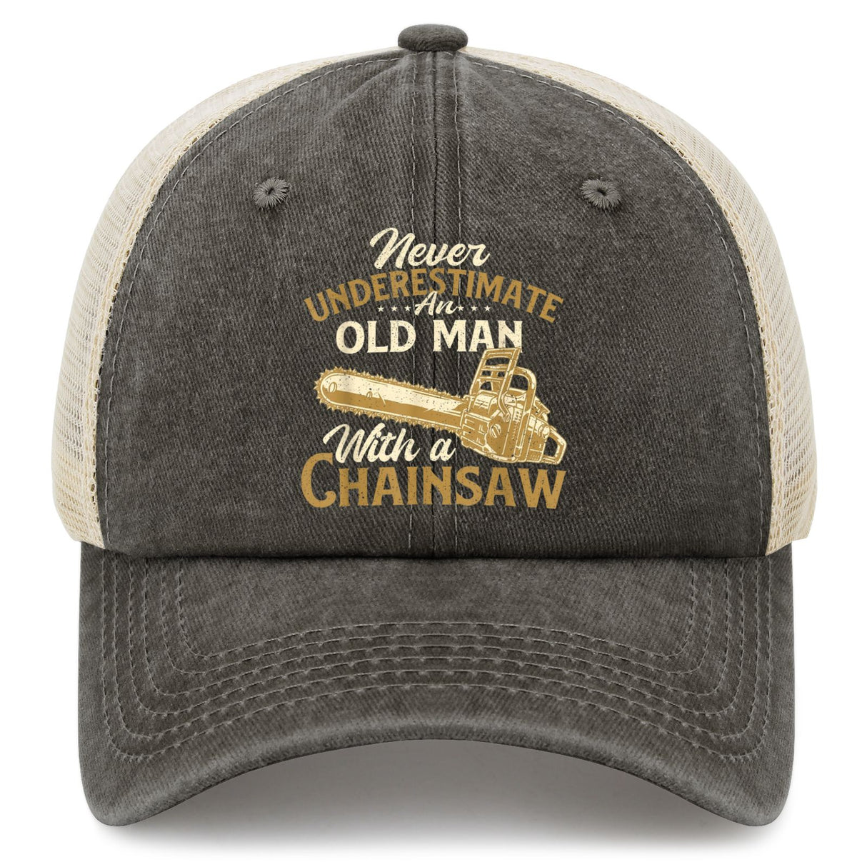 Never Underestimate An Old Man With A Chainsaw Trucker Hat