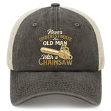 Never Underestimate An Old Man With A Chainsaw Trucker Hat