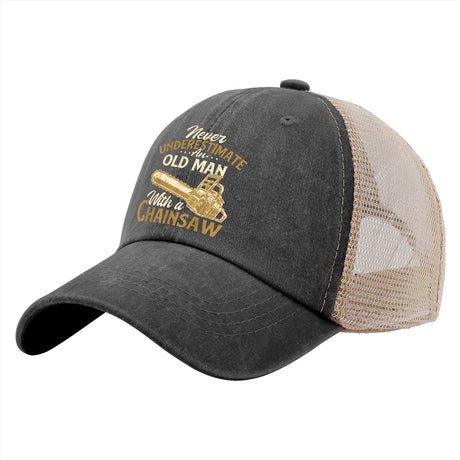 Never Underestimate An Old Man With A Chainsaw Trucker Hat