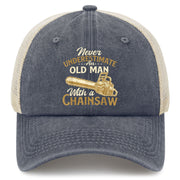 Never Underestimate An Old Man With A Chainsaw Trucker Hat