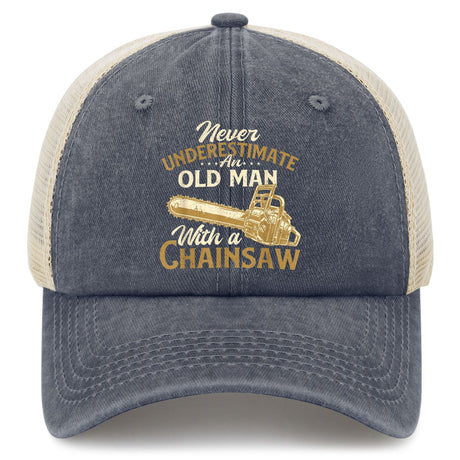 Never Underestimate An Old Man With A Chainsaw Trucker Hat