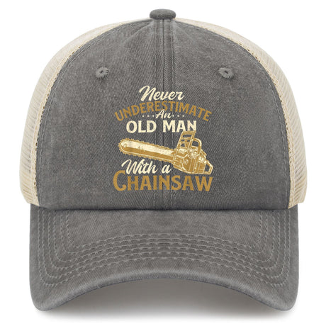 Never Underestimate An Old Man With A Chainsaw Trucker Hat