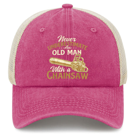 Never Underestimate An Old Man With A Chainsaw Trucker Hat