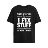 That's What I Do I Fix Stuff And I Know Things Shirt