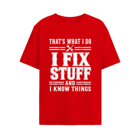 That's What I Do I Fix Stuff And I Know Things Shirt