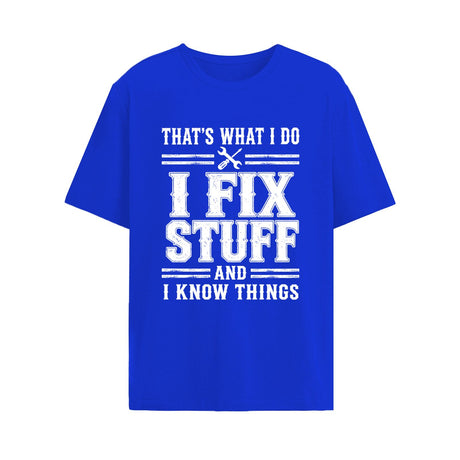 That's What I Do I Fix Stuff And I Know Things Shirt