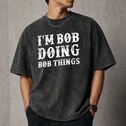 I'm Bob Doing Bob Things T-Shirt