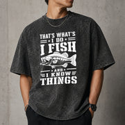 That's What I Do I Fish And I Know Things T–Shirt
