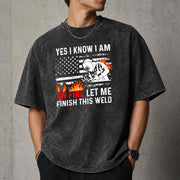 Yes I Know I Am On Fire Let Me Finish This Weld T–Shirt