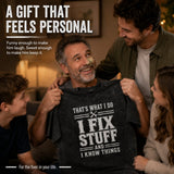 That's What I Do I Fix Stuff And I Know Things T-Shirt
