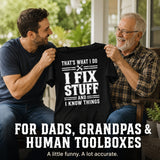 That's What I Do I Fix Stuff And I Know Things Shirt