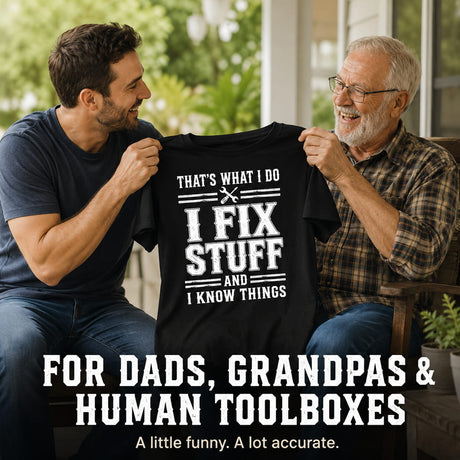 That's What I Do I Fix Stuff And I Know Things Shirt