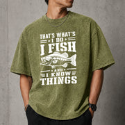 That's What I Do I Fish And I Know Things T–Shirt