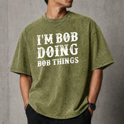 I'm Bob Doing Bob Things T-Shirt