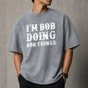 I'm Bob Doing Bob Things T-Shirt