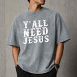 Y'all Need Jesus Shirt