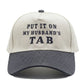 Put It On My Husband's Tab Embroidery Hat