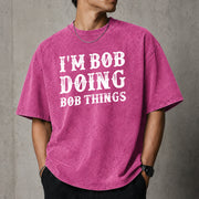 I'm Bob Doing Bob Things T-Shirt