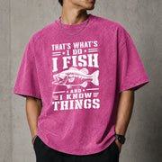 That's What I Do I Fish And I Know Things T–Shirt