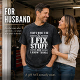 That's What I Do I Fix Stuff And I Know Things T-Shirt