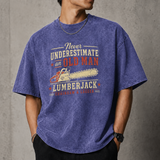 Never Underestimate An Old Man With A Chainsaw & Logger T–Shirt