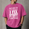 That's What I Do I Fix Stuff And I Know Things T-Shirt