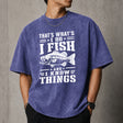 That's What I Do I Fish And I Know Things T–Shirt
