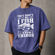 That's What I Do I Fish And I Know Things T–Shirt