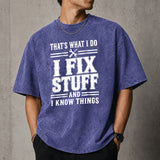 That's What I Do I Fix Stuff And I Know Things T-Shirt