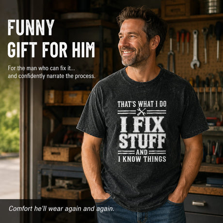 That's What I Do I Fix Stuff And I Know Things T-Shirt