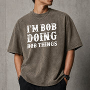 I'm Bob Doing Bob Things T-Shirt