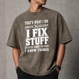 That's What I Do I Fix Stuff And I Know Things T-Shirt