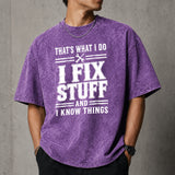 That's What I Do I Fix Stuff And I Know Things T-Shirt